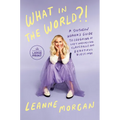 What in the World?!: A Southern Woman's Guide to Laughing at Life's Unexpected Curveballs and Beautiful Blessings