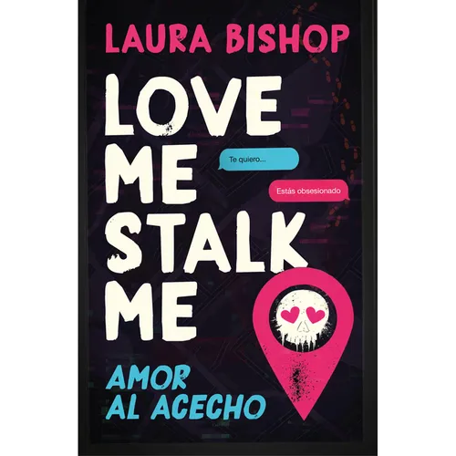 Love Me, Stalk Me. Amor Al Acecho (Spanish Edition)