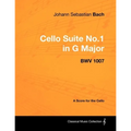 Johann Sebastian Bach - Cello Suite No.1 in G Major - BWV 1007 - A Score for the Cello