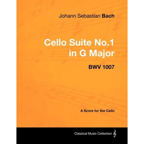 Johann Sebastian Bach - Cello Suite No.1 in G Major - BWV 1007 - A Score for the Cello