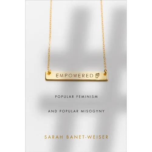 Empowered: Popular Feminism and Popular Misogyny