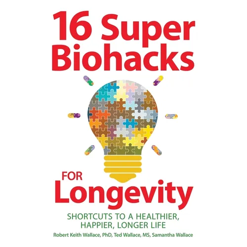 16 Super Biohacks for Longevity: Shortcuts to a Healthier, Happier, Longer Life