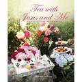 Tea with Jesus and Me: Stories of God's Faithfulness