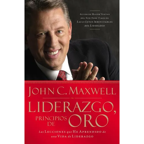 Liderazgo, Principios de Oro: Las Lecciones Que He Aprendido de Una Vida de Liderazgo