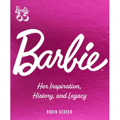 Barbie: Her Inspiration, History, and Legacy
