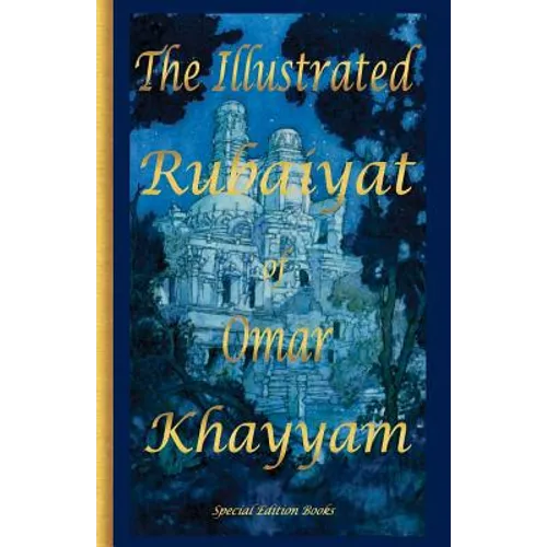 The Illustrated Rubaiyat of Omar Khayyam: Special Edition