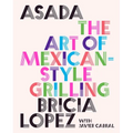 Asada: The Art of Mexican-Style Grilling