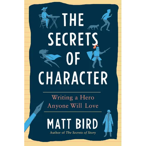 The Secrets of Character: Writing a Hero Anyone Will Love