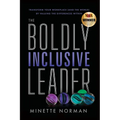 The Boldly Inclusive Leader: Transform Your Workplace (and the World) by Valuing the Differences Within