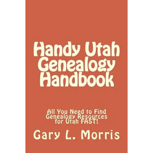 Handy Utah Genealogy Handbook: All You Need to Find Genealogy Resources for Utah FAST!