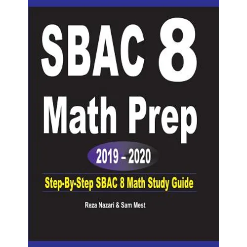SBAC 8 Math Prep 2019 - 2020: Step-By-Step SBAC 8 Math Study Guide