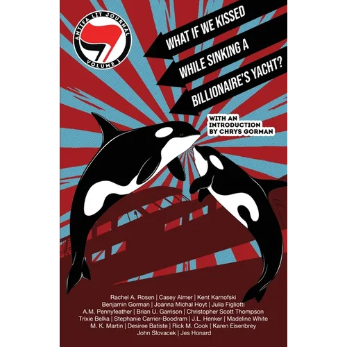 Antifa Lit Journal, Volume 1: What If We Kissed While Sinking a Billionaire's Yacht?
