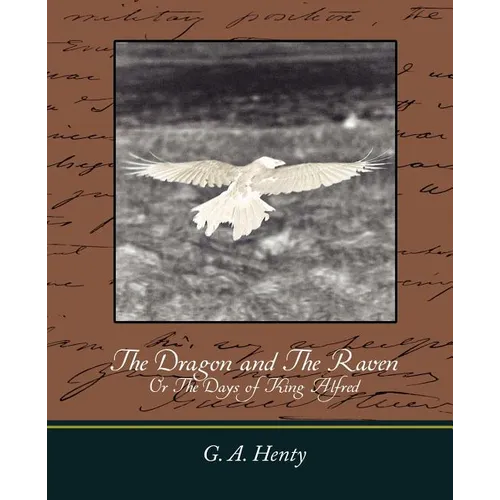 The Dragon and the Raven: Or the Days of King Alfred
