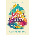 The Lord Saves Me: 40 Christ-Centered Family Devotions from the Psalms