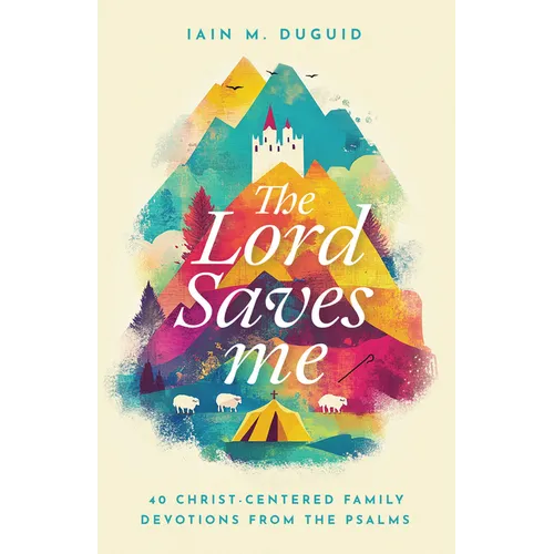 The Lord Saves Me: 40 Christ-Centered Family Devotions from the Psalms