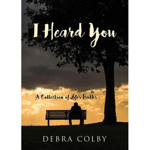I Heard You: A Collection of Life's Truths