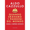 Quando eravamo i padroni del mondo. Roma: l'impero infinito