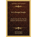 In A Bengal Jungle: Stories Of Life On The Tea Gardens Of Northern India