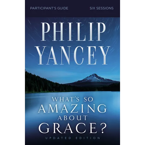 What's So Amazing about Grace? Bible Study Participant's Guide, Updated Edition