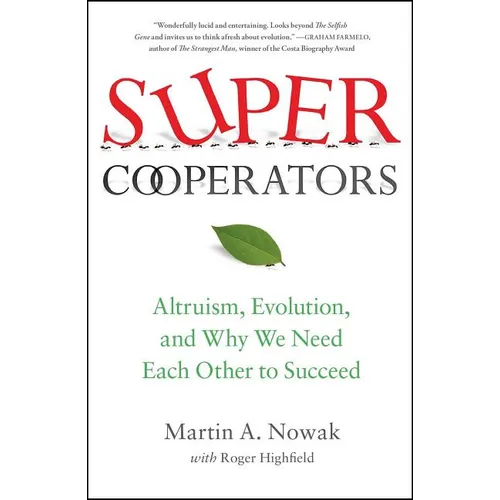 Supercooperators: Altruism, Evolution, and Why We Need Each Other to Succeed
