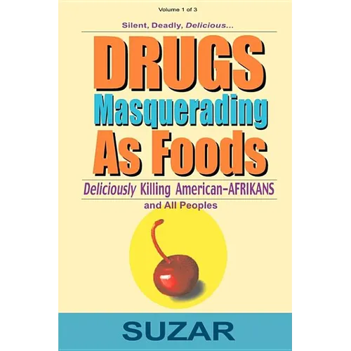 Drugs Masquerading as Foods: Deliciously Killing American-Afrikans and All Peoples