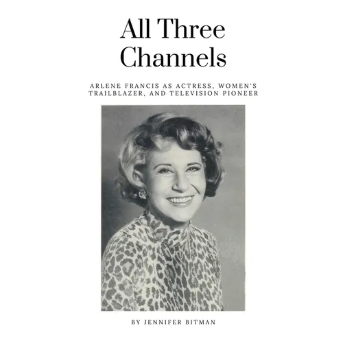 All Three Channels: Arlene Francis as Actress, Women's Trailblazer, and Television Pioneer