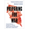 Preparing for War: The Extremist History of White Christian Nationalism--And What Comes Next