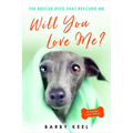 Will You Love Me?: The Rescue Dog That Rescued Me