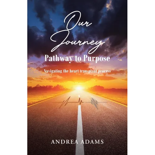 Our Journey: Pathway to Purpose: Navigating the heart transplant process