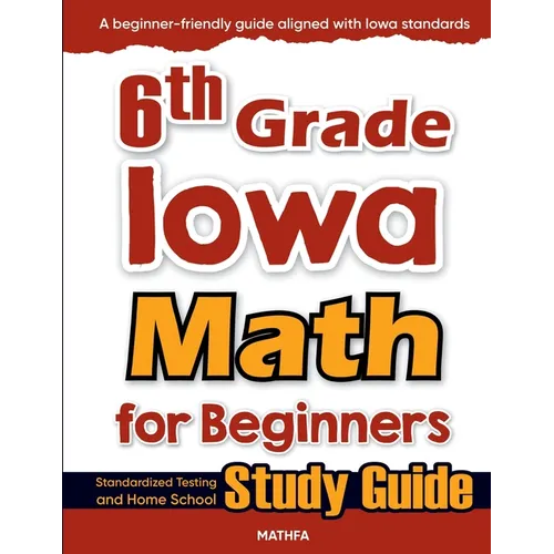 6th Grade Iowa Math for Beginners: Standardized Testing and Home School Study Guide