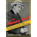 Money Trail: How Elmer Irey and His T-Men Brought Down America's Criminal Elite