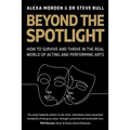 Beyond the Spotlight: How to Survive and Thrive in the Real World of Acting and Performing Arts