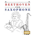 Beethoven for Saxophone: 10 Easy Themes for Saxophone Beginner Book