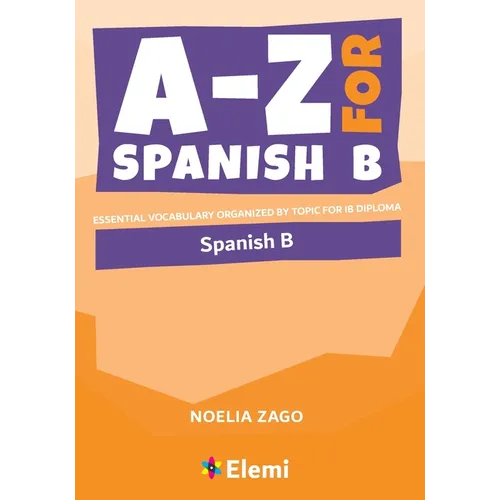 A-Z for Spanish B: Essential vocabulary organized by topic for IB Diploma