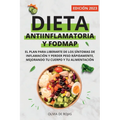Dieta Antiinflamatoria y Dieta Fodmap: Como mejorar tu cuerpo con una vida sana, liberarte de los síntomas de inflamación y perder peso rápidamente