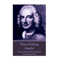 Henry Fielding - Amelia: "Love and scandal are the best sweeteners of tea."