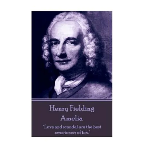 Henry Fielding - Amelia: "Love and scandal are the best sweeteners of tea."