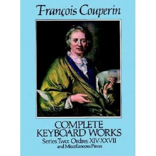 Complete Keyboard Works, Series Two: Ordres XIV-XXVII and Miscellaneous Pieces