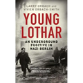 Young Lothar: An Underground Fugitive in Nazi Berlin