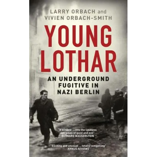 Young Lothar: An Underground Fugitive in Nazi Berlin