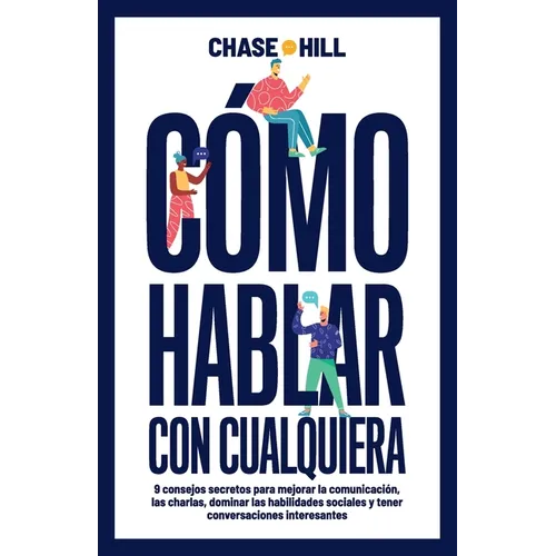 Cómo hablar con cualquiera: 9 consejos secretos para mejorar la comunicación, las charlas, dominar las habilidades sociales y tener conversaciones int