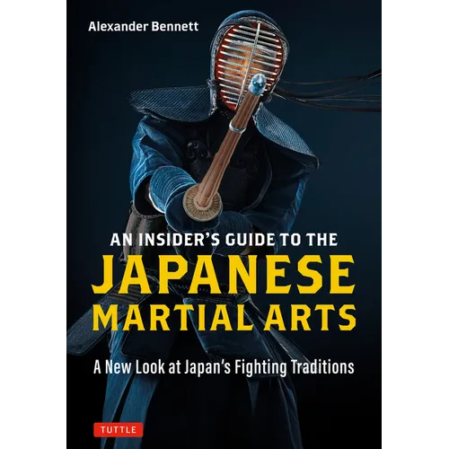 An Insider's Guide to the Japanese Martial Arts: A New Look at Japan's Fighting Traditions