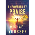 Empowered by Praise: Experiencing God's Presence and Power When You Give Him Glory