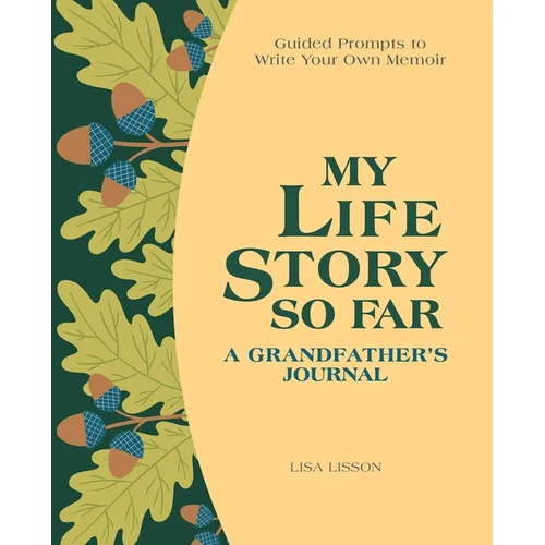 My Life Story So Far: A Grandfather's Journal: Guided Prompts to Write Your Own Memoir