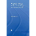 Prophets of Rage: The Black Freedom Struggle in San Francisco, 1945-1969
