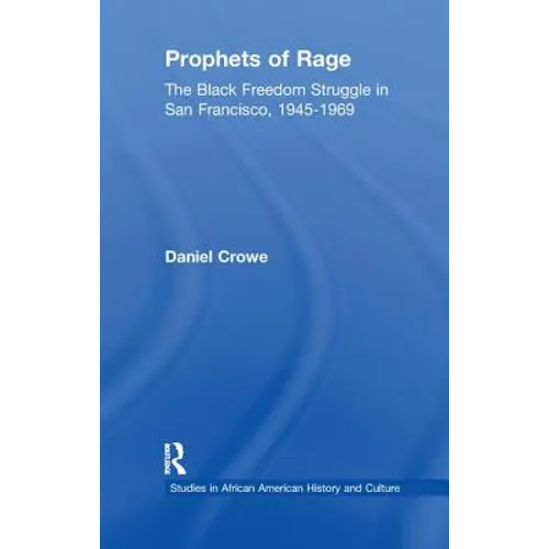 Prophets of Rage: The Black Freedom Struggle in San Francisco, 1945-1969
