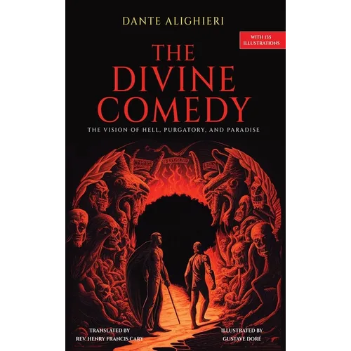 The Divine Comedy: The Vision of Hell, Purgatory, and Paradise with 135 Illustrations