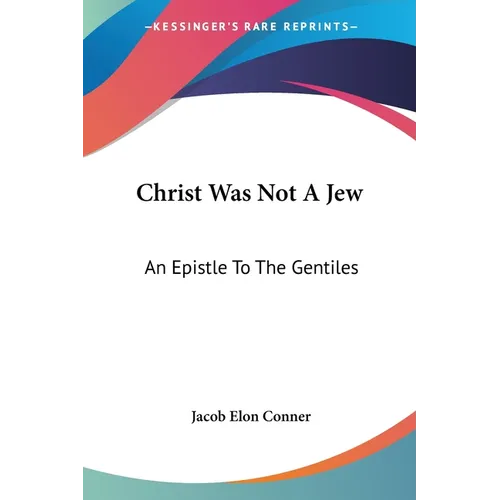 Christ Was Not A Jew: An Epistle To The Gentiles