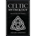 Celtic Mythology: Tales From the Celtic Pantheon