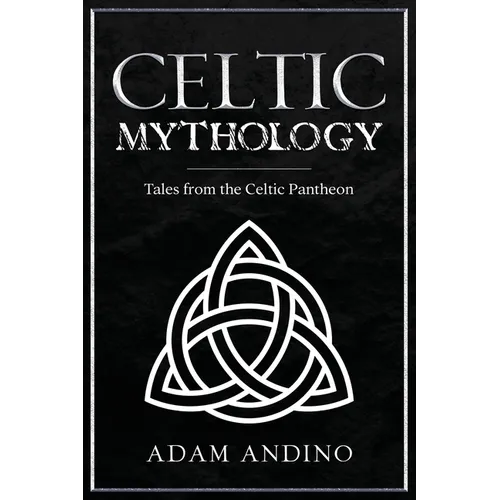 Celtic Mythology: Tales From the Celtic Pantheon
